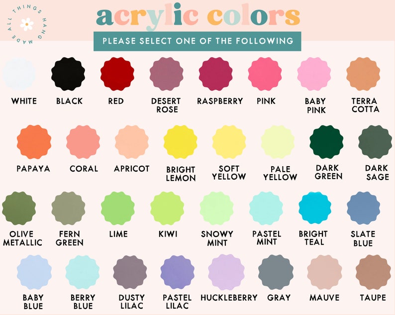 May include: A chart of 24 acrylic paint colors with their names listed below each color swatch. The colors include white, black, red, desert rose, raspberry, pink, baby pink, terra cotta, papaya, coral, apricot, bright lemon, soft yellow, pale yellow, dark green, dark sage, olive metallic, fern green, lime, kiwi, snowy mint, pastel mint, bright teal, slate blue, baby blue, berry blue, dusty lilac, pastel lilac, huckleberry, gray, mauve, and taupe.