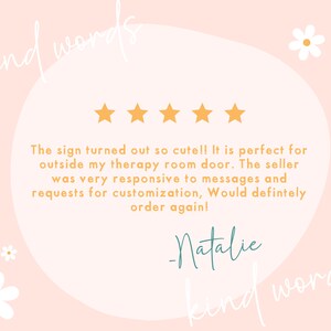 May include: A five-star review with the text "The sign turned out so cute!! It is perfect for outside my therapy room door. The seller was very responsive to messages and requests for customization, Would definitely order again! -Natalie"