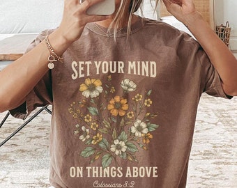 Set Your Mind On Things Above Boho Christian Comfort Colors Tshirt Vintage Inspired Faith Based Shirt Christian Merch Womens Floral Tees