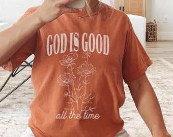 God Is Good All The Time Christian Comfort Colors Tshirt Christian Merch Cute Christian Shirt Christian Fashion Floral Womens Tee For Her