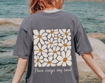 Entonces canta mi alma Boho Christian Comfort Colors camiseta mujer camisa de flores salvajes camisa basada en la fe retro vintage inspirado himno camisa