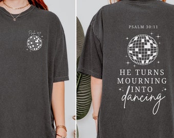 Mourning Into Dancing Comfort Colors Tshirt Faith Based Christian Merch Psalm 30 Bible Verse Shirt Jesus Attire Inspirational Shirts Gifts