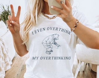 I Even Overthink My Overthinking Meme Top Funny Overthinker Shirt Weird Shirts Anxiety Shirt Weirdcore Coquette Fairycore Memeshirts Anxious