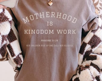 Motherhood Is Kingdom Work Tshirt Homeschool Mom Shirt Comfort Colors Mama Shirt Christian Mom Ministry Shirt Presents For Mom Proverbs Mama