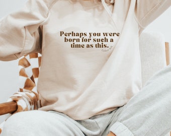 Esther 4:14 Christian Crewneck Christian Sweatshirt Worship Shirt Faith Based Sweatshirt Scripture Shirt Christian Merch Christian Clothes
