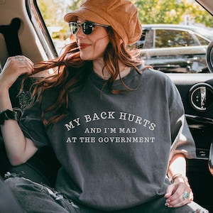 Mijn rug doet pijn Ik ben boos op de regering Comfort kleuren Shirt Meme T-shirt Meme Top Silly Shirt Mijn rug doet pijn T-shirt politieke humor Shirts