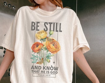Be Still And Know Christian Comfort Colors Tshirt Boho Christian Shirt Christian Merch Floral Vintage Inspired Womans Tee Adult Baptism Gift