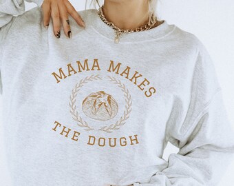 Mama Makes The Dough Sourdough Sweatshirt Sourdough Crewneck Baking Shirt Bakers Shirt Sourdough Gifts Homestead Gifts Bread Baking Gift