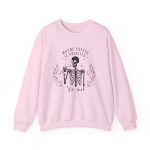 Iced Coffee Sweatshirt Maybe Coffee Is Addicted To Me Coffee Lovers Shirt Sarcastic Shirts Iced Coffee Shirt Coffee Apparel Skeleton Coffee Light Pink