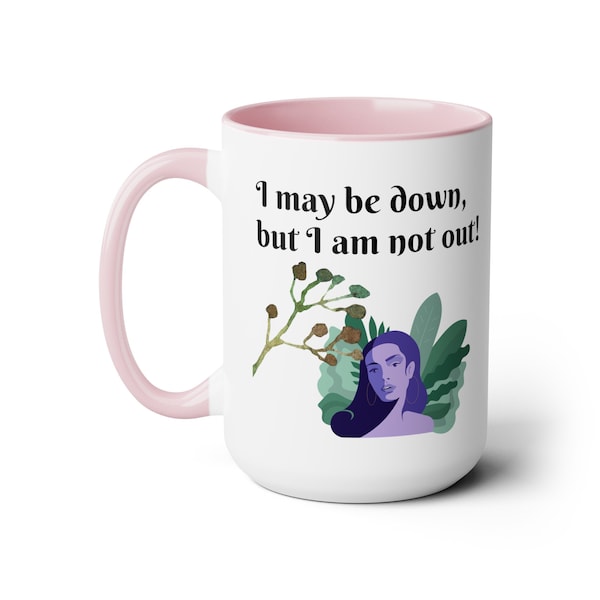 I May Be Down, But I'm Not Out Two-Tone Coffee Mugs, 15oz Ceramic Mug, Inspirational, Encouragement, Thinking of You, Hurting Friend gift