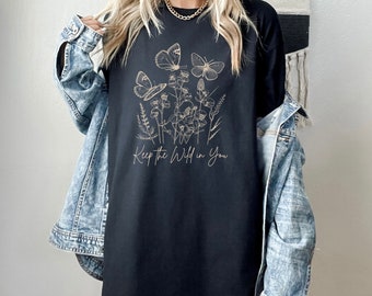 Keep The Wild In You Shirt Pressed Flower Shirt Wild Flower Shirt Cottage Core Shirt Dandelion Shirt Botanical Shirt Butterfly Shirt