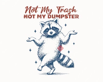 Not My Trash Not My Dumpster SVG+PNG, Funny Sayings PNG, Funny Raccoon Design For T-Shirt, Sticker, Mug And More(Digital Download).