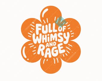 Full Of Whimsy And Rage SVG+PNG, Vintage Flower, Trendy Girl Quote SVG, Sassy Cute Feminist Design For T-Shirt, Sticker, Mug And More.