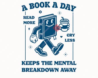 A Book A Day Keeps The Mental Breakdown Away SVG+PNG, Funny Book Lover Design For T-Shirt, Sticker, Mug And More(Digital Download).