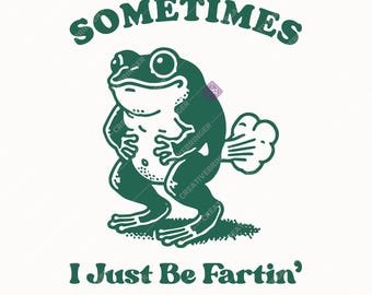 Sometimes I Just Be Fartin' SVG+PNG, Funny Frog Design For T-Shirt, Sticker, Mug And More(Digital Download).
