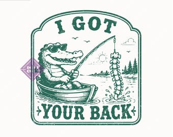 I Got Your Back SVG PNG, Funny Fishing Crocodile Design For T-Shirt, Sticker, Mug And More(Digital Download).
