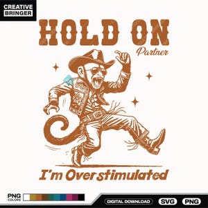 May include: A brown graphic featuring a monkey wearing a cowboy hat, sunglasses, and boots, with the text "HOLD ON Partner" above and "I'm Overstimulated" below. The monkey is mid-leap.