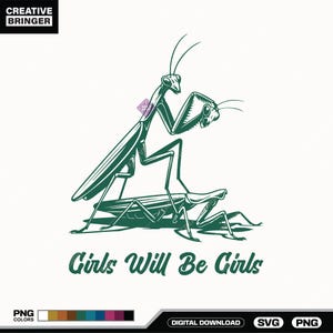 May include: A green and white graphic design featuring two praying mantises. The text "Girls Will Be Girls" is displayed in a dark green font. The image includes the Creative Bringer logo and color palette options.