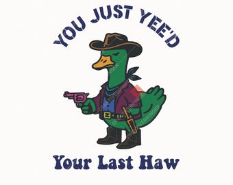 You Just Yee'd Your Last Haw SVG+PNG, Funny Vintage Cowboy Duck, Vintage Retro Animal.
