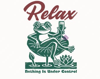 Relax Nothing Is Under Control SVG+PNG, Funny Mental Health, Retro Anxiety Graphic, Humorous Frog Design For T-Shirt, Mug, Sticker And More.
