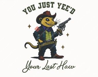 You Just Yee'd Your Last Haw SVG+PNG, Funny Vintage Cowboy Opposum, Cowboy Opposum Design for T-Shirt, Trendy Country Opposum.