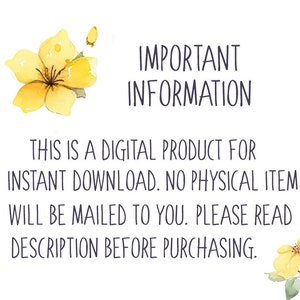 May include: A yellow flower with a white centre is in the top left corner of the image. The text "IMPORTANT INFORMATION" is in the top right corner. The text "THIS IS A DIGITAL PRODUCT FOR INSTANT DOWNLOAD. NO PHYSICAL ITEM WILL BE MAILED TO YOU. PLEASE READ DESCRIPTION BEFORE PURCHASING." is in the centre of the image. A yellow flower with a white centre is in the bottom right corner of the image.