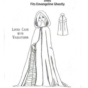 May include: Line drawing of a hooded cape with variations, designed for 17 to 19-inch fashion dolls, fitting Envangeline Ghastly. The text reads "LINED CAPE WITH VARIATIONS" and "For 17" To 19" Fashion Dolls Fits Envangeline Ghastly."