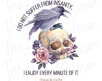 I do not suffer from Insanity, I enjoy Every Minute of it, Edgar Allen Poe, Digital Download, PNG, Shirt/Mug Design