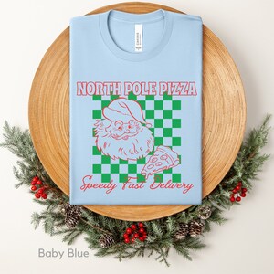 North Pole Pizza Shirt, Santa Christmas Shirt, Pizza Lovers Gift, Restaurant Group Gift, Retro Christmas Shirt, Funny Cute Christmas Shirt Baby Blue