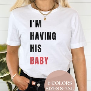I&#39;m Having His Baby Shirt, Pregnancy Reveal Shirt, Pregnancy Announcement, Gift for Her, Gift for Wife, I&#39;m Pregnant Shirt, Pregnant Wife