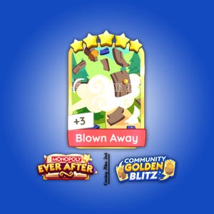 May include: A rectangular game card featuring five yellow stars at the top, a central illustration of brown wooden planks flying in a white cloud, and the text Blown Away in a pink banner. Below are the logos Monopoly Ever After and Community Golden Blitz.