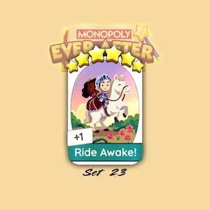 May include: A Monopoly Ever After game card featuring a knight and a princess riding a white horse. The card has the text "Ride Awake!" and "Set 23". The card is set against a light yellow background.