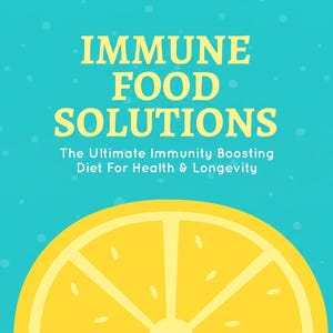 May include: A digital e-book cover with a teal background featuring the text IMMUNE FOOD SOLUTIONS and The Ultimate Immunity Boosting Diet For Health & Longevity. Illustrations include a yellow lemon slice, blueberries, garlic, spinach, and almonds.