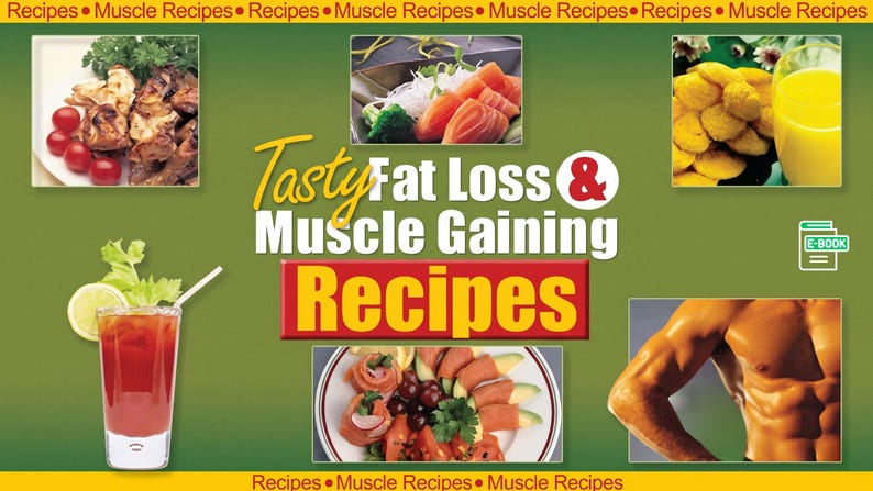 May include: A digital e-book cover titled Tasty Fat Loss & Muscle Gaining Recipes. The green background features five inset images: grilled chicken with tomatoes, sliced salmon, yellow cookies with juice, a red drink with lime, and a muscular torso.