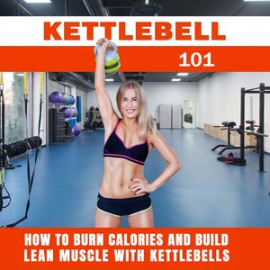 Puede incluir: Un gráfico instructivo de fitness titulado KETTLEBELL 101 que muestra a una persona levantando una pesa rusa multicolor sobre su cabeza en un gimnasio. El texto en la parte inferior dice HOW TO BURN CALORIES AND BUILD LEAN MUSCLE WITH KETTLEBELLS.