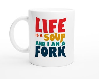 Life is a soup and iam a fork , funny mugs , gift White 11oz Ceramic Mug