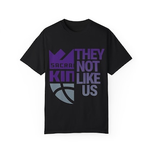 Sacramento Kings They Not Like Us NBA Season Basketball Unisex Garment-Dyed T-shirt, Fan Apparel, Sports Fan Gift, Basketball Tee, Gift for