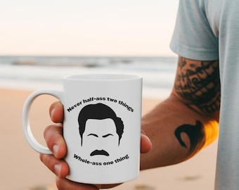 Ron Swanson Never Half Ass Parks and Rec Ceramic Mug | Coffee Cup | Holiday Gift | Birthday Gift | Friend Gifts | Parks and Rec | 11/15oz