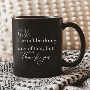I Won&#39;t Be Doing Any of That Schitts Creek Black Coffee Mug | Coffee Cup | Holiday Gift | Birthday Gift | Gifts | Schitts Creek | 11/15oz