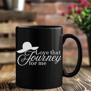 Love That Journey for Me Schitts Creek Black Coffee Mug | Coffee Cup | Gifts | Birthday Gift | Motivational Mug | Schitts Creek | 11/15oz