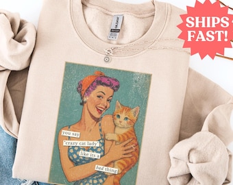 Funny Vintage Cat Sweatshirt, Crazy Cat Lady Sweater, Retro Cat Shirt, Funny Cat Sweatshirt, Gift for Cat Lovers, Funny Sarcastic Gifts