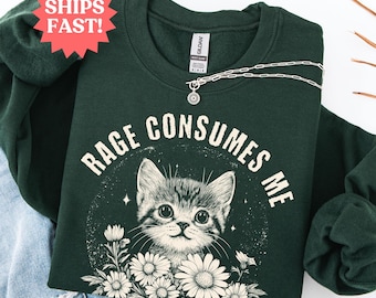 Rage Consumes Me Sweatshirt, Cute Cat Meme Sweater, Sarcastic Kitten Sweatshirt, Cottagecore Mental Health Sweatshirt, Funny Cat Sweatshirt