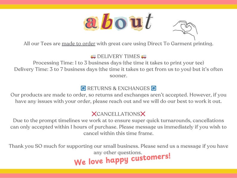 Puede incluir: Gr&aacute;fico de texto con la palabra "about" en letras coloridas recortadas. El texto explica el proceso de fabricaci&oacute;n de camisetas, los plazos de entrega, las devoluciones, los cambios y las cancelaciones. El texto inferior dice "We love happy customers!"