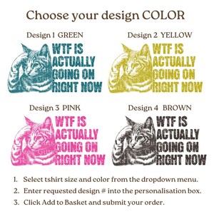 May include: Four designs for a t-shirt featuring a cat with the text "WTF is actually going on right now". The designs are in green, yellow, pink, and brown.