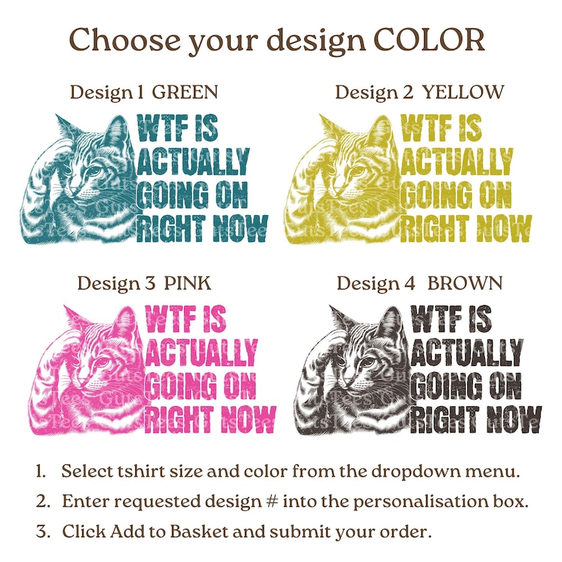 May include: Four designs for a t-shirt featuring a cat with the text "WTF is actually going on right now". The designs are in green, yellow, pink, and brown.