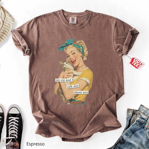 My Cat and I Talk Shit About You Shirt, Vintage Sarcastic Cat Tee, Funny Retro Cat T-Shirt, Unisex Gift for Cat Lovers, Cat Mom Shirt