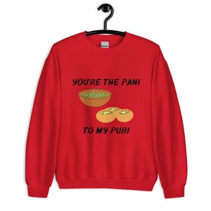 You&#39;re The Pani To My Puri Sweatshirt