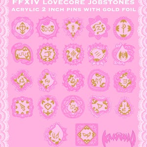 May include: Pink acrylic pins with gold foil accents, featuring various designs. The pins are 2 inches in size and are arranged on a pink background. The text "FFXIV LOVECORE JOBSTONES" is at the top.