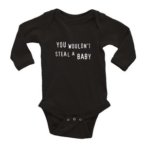 You Wouldn&#39;t Steal a Baby Meme - NEWBORN Classic Baby Long Sleeve Bodysuit