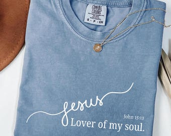 Comfort Colors Shirt, Jesus Lover of my soul T shirt, Religious Faith Tee, Bible Verse Shirt, God lover shirt, Christian Inspirational Tee.